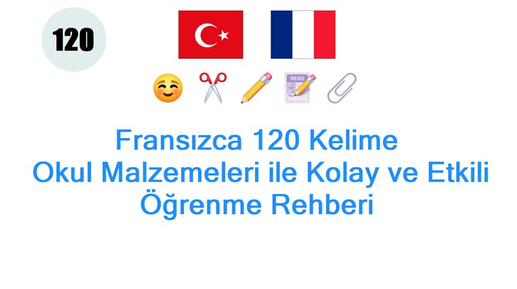 Fransızca 120 Kelime: Okul Malzemeleri ile Kolay ve Etkili Öğrenme Rehberi